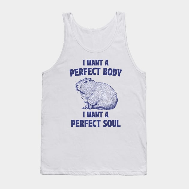 Capybara I Want A Perfect Body I Want A Perfect Soul Meme Tank Top by RetroPandora